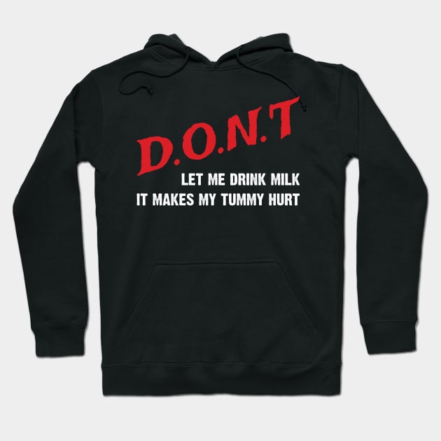 Don't Let Me Drink Milk, It Makes My Tummy Hurt Hoodie by Emma